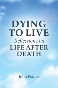 Dying to Live - Reflections on Life After Death
